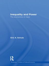 Title: Inequality and Power: The Economics of Class, Author: Eric A. Schutz