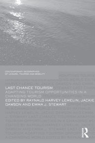 Title: Last Chance Tourism: Adapting Tourism Opportunities in a Changing World, Author: Harvey Lemelin