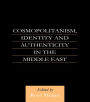 Cosmopolitanism, Identity and Authenticity in the Middle East