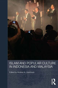 Title: Islam and Popular Culture in Indonesia and Malaysia, Author: Andrew N. Weintraub