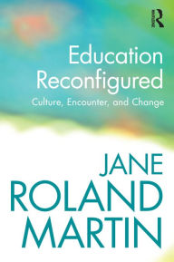 Title: Education Reconfigured: Culture, Encounter, and Change, Author: Jane Roland Martin