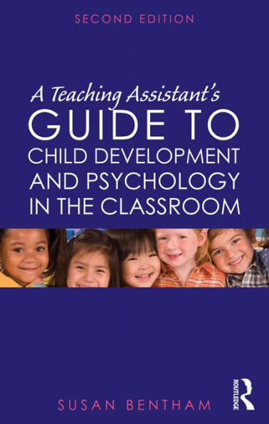 A Teaching Assistant's Guide to Child Development and Psychology in the Classroom: Second edition