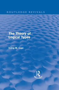 Title: The Theory of Logical Types: Monographs in Modern Logic, Author: Irving Copi