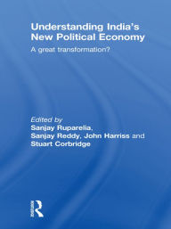 Title: Understanding India's New Political Economy: A Great Transformation?, Author: Sanjay Ruparelia