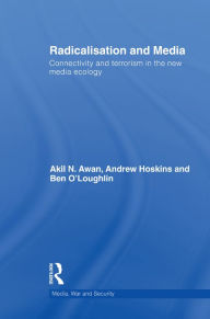 Title: Radicalisation and Media: Connectivity and Terrorism in the New Media Ecology, Author: Andrew Hoskins