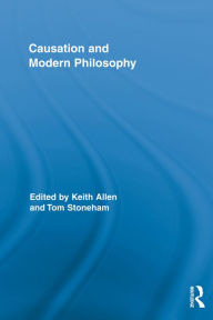 Title: Causation and Modern Philosophy, Author: Keith Allen