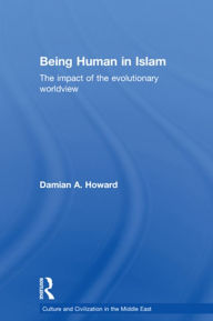 Title: Being Human in Islam: The Impact of the Evolutionary Worldview, Author: Damian Howard