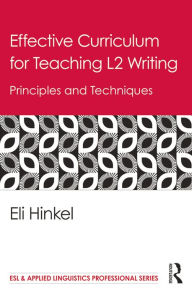 Title: Effective Curriculum for Teaching L2 Writing: Principles and Techniques, Author: Eli Hinkel