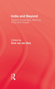 Title: India and Beyond: Aspects of Literature, Meaning, Ritual and Thought, Author: Dick van der Meij