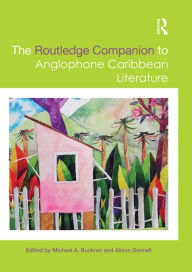 Title: The Routledge Companion to Anglophone Caribbean Literature, Author: Michael A. Bucknor