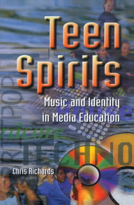 Title: Teen Spirits: Music And Identity In Media Education, Author: Dr Chris Richards