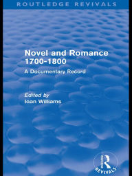 Title: Novel and Romance 1700-1800 (Routledge Revivals): A Documentary Record, Author: Ioan Williams