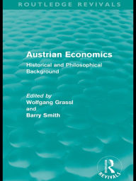 Title: Austrian Economics (Routledge Revivals): Historical and Philosophical Background, Author: Wolfgang Grassl