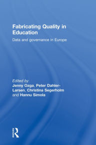 Title: Fabricating Quality in Education: Data and Governance in Europe, Author: Jenny Ozga