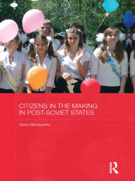 Title: Citizens in the Making in Post-Soviet States, Author: Olena Nikolayenko
