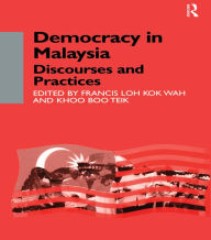 Title: Democracy in Malaysia: Discourses and Practices, Author: Khoo Boo Teik Khoo