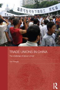 Title: Trade Unions in China: The Challenge of Labour Unrest, Author: Tim Pringle