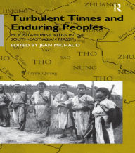 Title: Turbulent Times and Enduring Peoples: Mountain Minorities in the South-East Asian Massif, Author: Jean Michaud