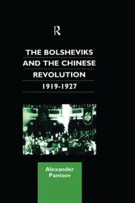 Title: The Bolsheviks and the Chinese Revolution 1919-1927, Author: Alexander Pantsov
