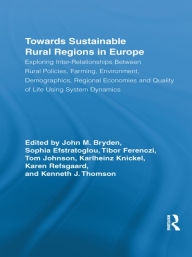 Title: Towards Sustainable Rural Regions in Europe: Exploring Inter-Relationships Between Rural Policies, Farming, Environment, Demographics, Regional Economies and Quality of Life Using System Dynamics, Author: John M. Bryden