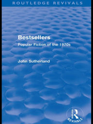 Title: Bestsellers (Routledge Revivals): Popular Fiction of the 1970s, Author: John Sutherland