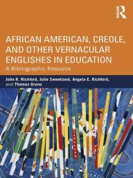 Title: African American, Creole, and Other Vernacular Englishes in Education: A Bibliographic Resource, Author: John R. Rickford