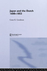 Title: Japan and the Dutch 1600-1853, Author: Grant K. Goodman