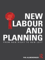 Title: New Labour and Planning: From New Right to New Left, Author: Phil Allmendinger