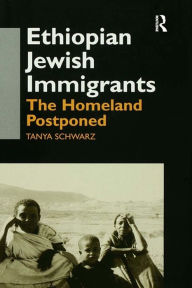 Title: Ethiopian Jewish Immigrants in Israel: The Homeland Postponed, Author: Tanya Schwarz