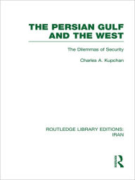Title: The Persian Gulf and the West (RLE Iran D), Author: Charles Kupchan