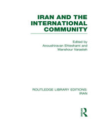 Title: Iran and the International Community (RLE Iran D), Author: Anoush Ehteshami