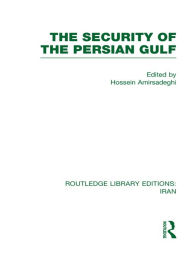 Title: The Security of the Persian Gulf (RLE Iran D), Author: Hossein Amirsadeghi