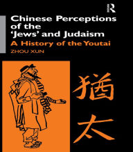 Title: Chinese Perceptions of the Jews' and Judaism: A History of the Youtai, Author: Zhou Xun