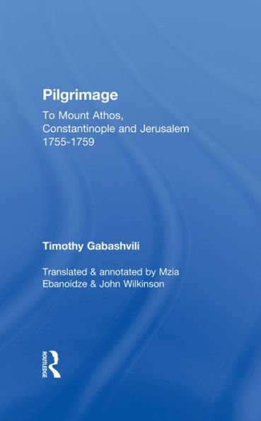 Pilgrimage: Timothy Gabashvili's Travels to Mount Athos, Constantinople and Jerusalem, 1755-1759