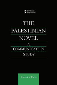 Title: The Palestinian Novel: A Communication Study, Author: Ibrahim Taha