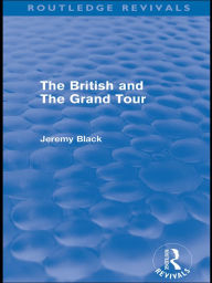 Title: The British and the Grand Tour (Routledge Revivals), Author: Jeremy Black