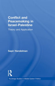 Title: Conflict and Peacemaking in Israel-Palestine: Theory and Application, Author: Sapir Handelman