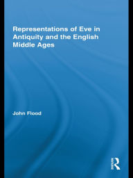 Title: Representations of Eve in Antiquity and the English Middle Ages, Author: John Flood