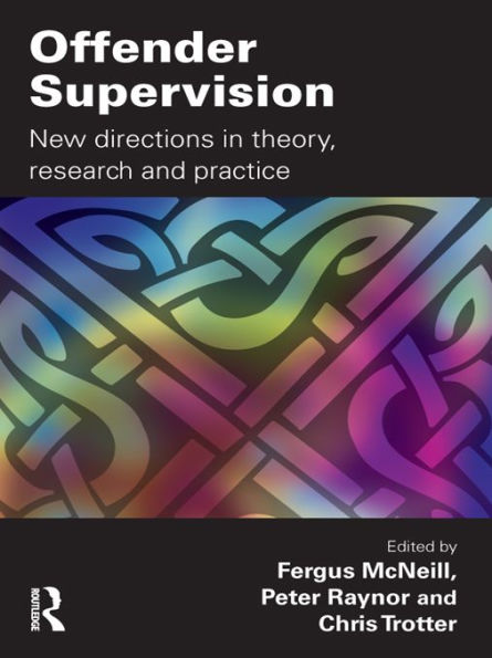 Offender Supervision: New Directions in Theory, Research and Practice