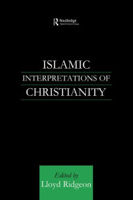 Title: Islamic Interpretations of Christianity, Author: Lloyd Ridgeon