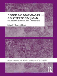 Title: Decoding Boundaries in Contemporary Japan: The Koizumi Administration and Beyond, Author: Glenn Hook