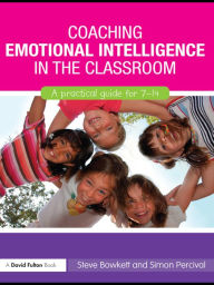 Title: Coaching Emotional Intelligence in the Classroom: A Practical Guide for 7-14, Author: Steve Bowkett