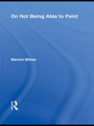 Title: On Not Being Able to Paint, Author: Marion Milner