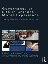 Title: Governance of Life in Chinese Moral Experience: The Quest for an Adequate Life, Author: Everett Zhang