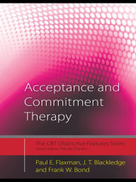 Title: Acceptance and Commitment Therapy: Distinctive Features, Author: Paul E. Flaxman