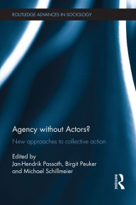 Title: Agency without Actors?: New Approaches to Collective Action, Author: Jan-Hendrik Passoth