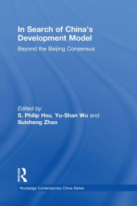 Title: In Search of China's Development Model: Beyond the Beijing Consensus, Author: S. Philip Hsu