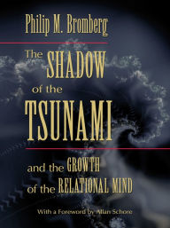 Title: The Shadow of the Tsunami: and the Growth of the Relational Mind, Author: Philip M. Bromberg