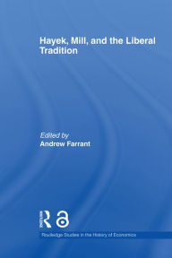 Title: Hayek, Mill and the Liberal Tradition, Author: Andrew Farrant