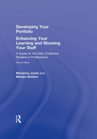 Title: Developing Your Portfolio - Enhancing Your Learning and Showing Your Stuff: A Guide for the Early Childhood Student or Professional, Author: Marianne Jones